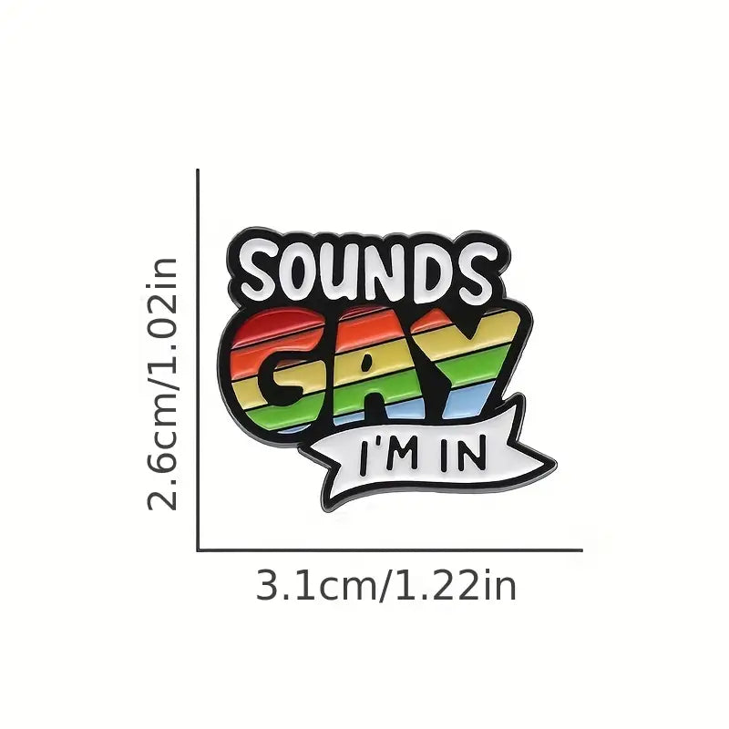 Sounds Gay I'm In Pin Brooch Rainbow