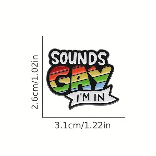 Sounds Gay I'm In Pin Brooch Rainbow
